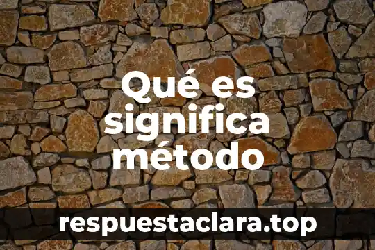 Qué es significa método