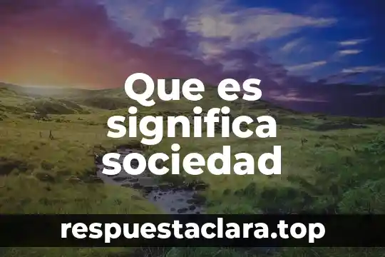 Que es significa sociedad