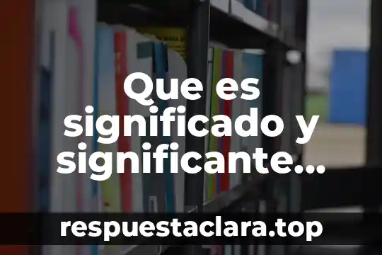 Que es significado y significante ecured 6 Que es significado y significante yahoo