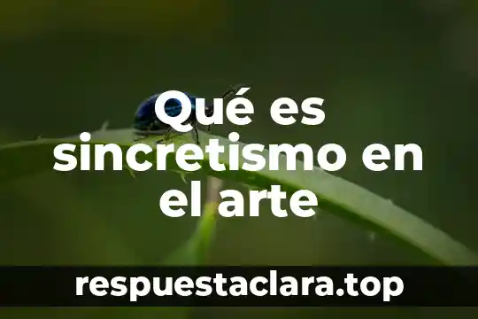 Que es el arte de grabado 4 Qué es sincretismo en el arte