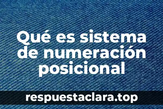 Qué es el valor posicional de un número 3 Qué es sistema de numeración posicional