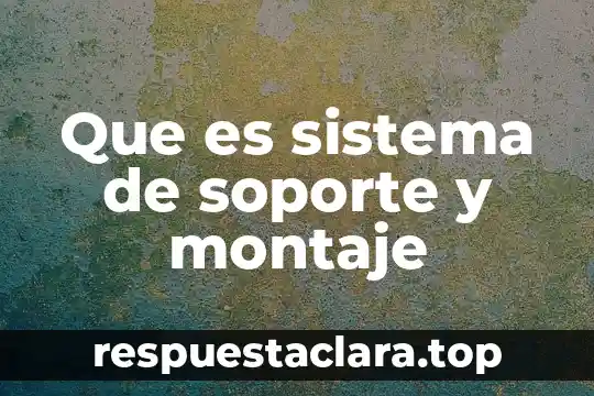 Que es sistema de soporte y montaje
