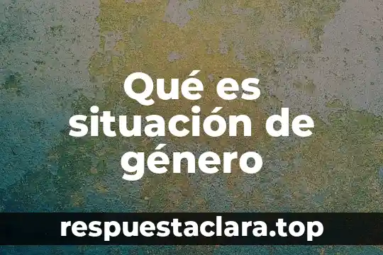 Qué es situación de género