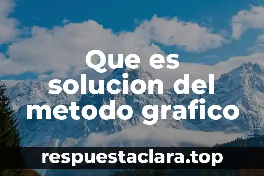 Que es solucion del metodo grafico