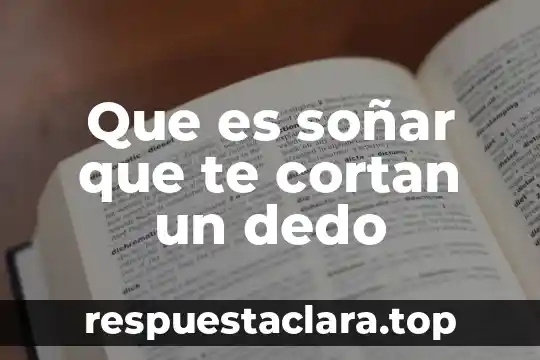 Que es soñar que te cortan un dedo