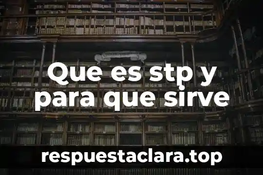 Que es stp y para que sirve