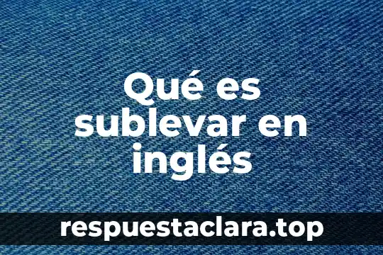 Que es una piraña en ingles 5 Qué es sublevar en inglés