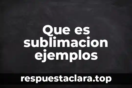 Qué es metáfora y ejemplo 6 Que es sublimacion ejemplos