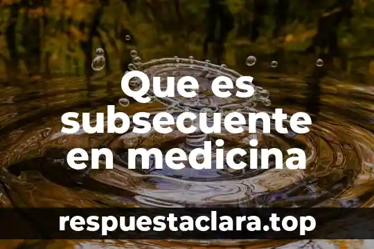Que es lr en medicina 6 Que es subsecuente en medicina