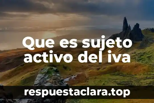Que es sujeto activo del iva