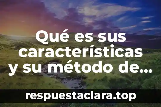 Qué es sus características y su método de investigación histórica