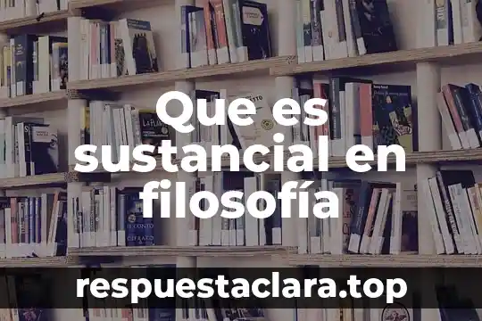 Que es sustancial en filosofía