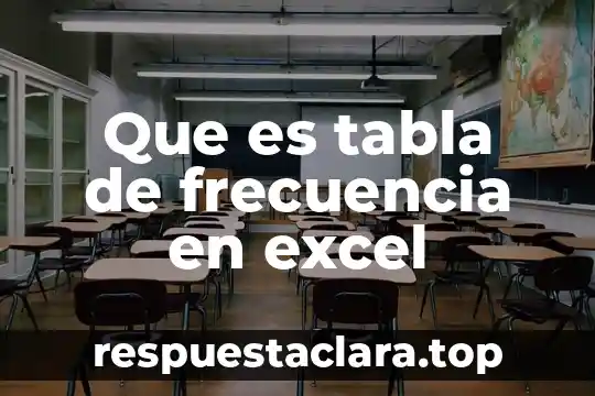 Que es tabla de frecuencia en excel