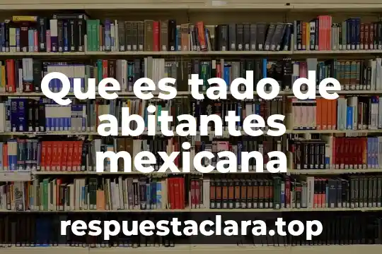 Que es tado de abitantes mexicana
