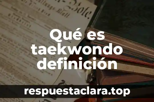Que es el significado de taekwondo 4 Qué es taekwondo definición