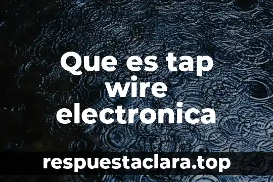 Que es la firma electronica conacyt 7 Que es tap wire electronica