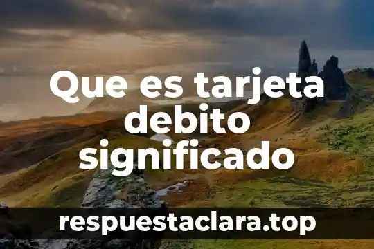Qué es el patronato tarjetas de débito 4 Que es tarjeta debito significado