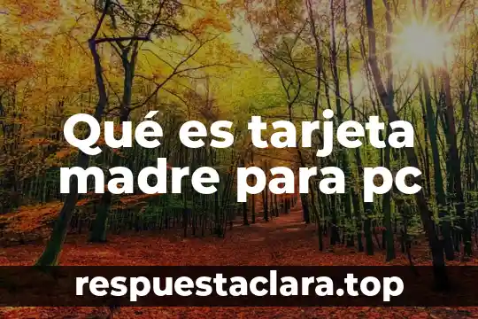 Qué es tarjeta madre para pc