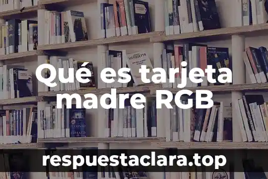 Qué es tarjeta madre RGB