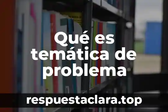Qué es temática de problema