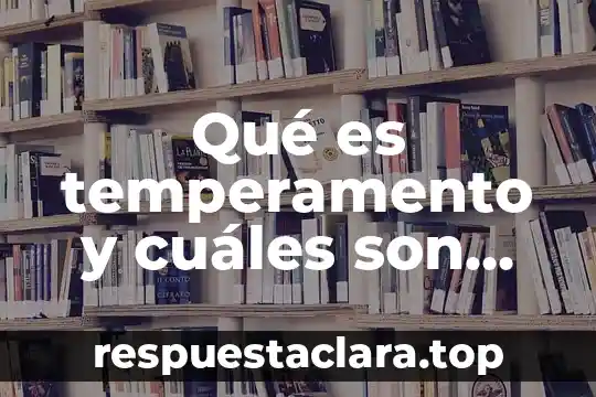 Qué es temperamento y cuáles son sus características