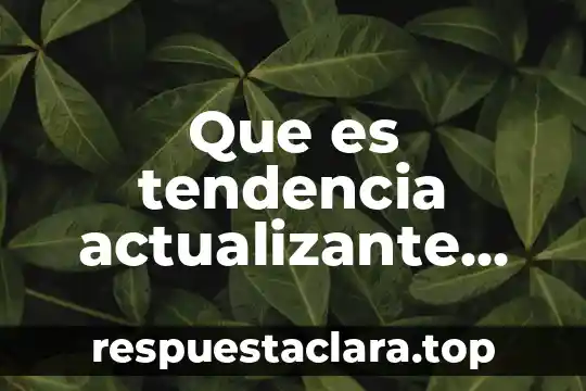 Que es tendencia actualizante definicion