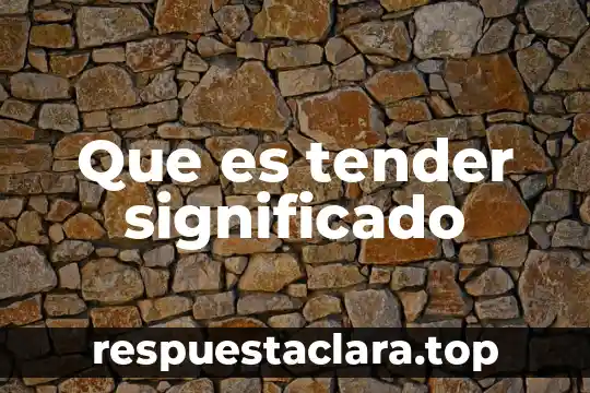 Significado de adverbio que es concepto y definición 6 Que es tender significado