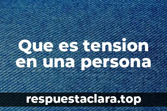 Que es tension en una persona