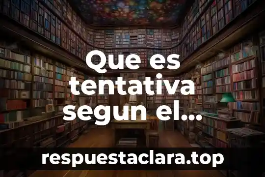Que es la calidad personal en derecho penal 4 Que es tentativa segun el codigo penal de chihuahua