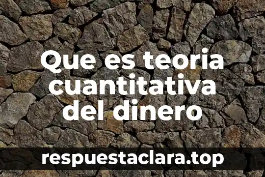 Que es teoria cuantitativa del dinero