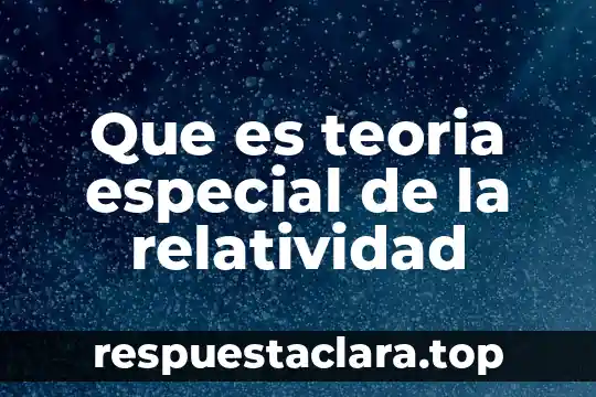 Que es teoria especial de la relatividad