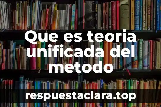 Que es teoria unificada del metodo