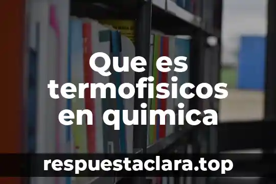 Que es termofisicos en quimica