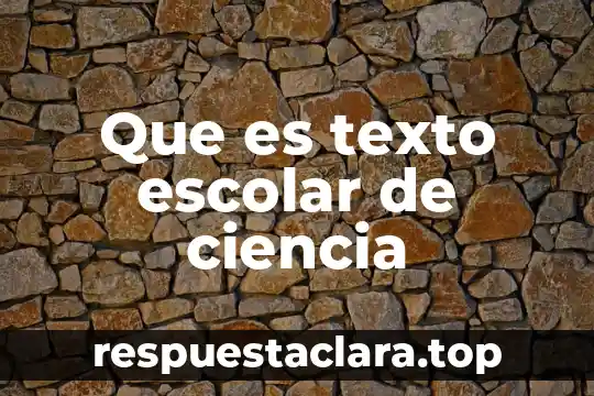 Ordena un texto partiendo de una idea principal que es 8 Que es texto escolar de ciencia