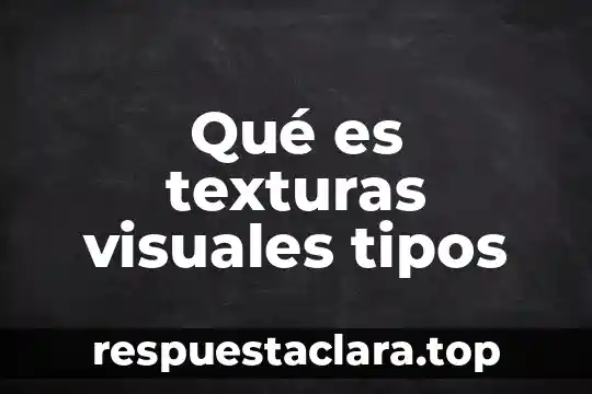 Qué es texturas visuales tipos