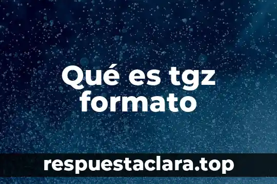 Que es un formato autogestivo 7 Qué es tgz formato