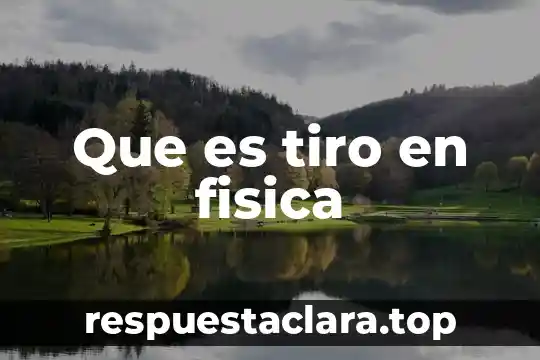 Que es tiro en fisica