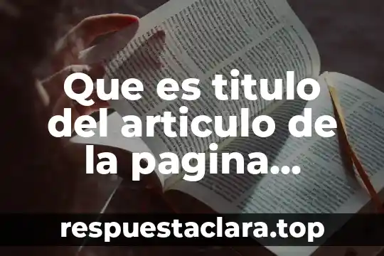 Que es titulo del articulo de la pagina posterior