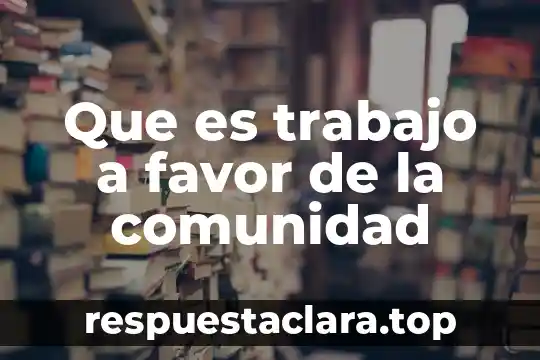 Que es trabajo a favor de la comunidad