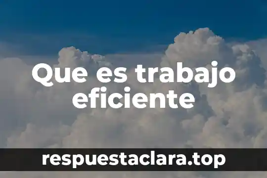 Que es trabajo eficiente
