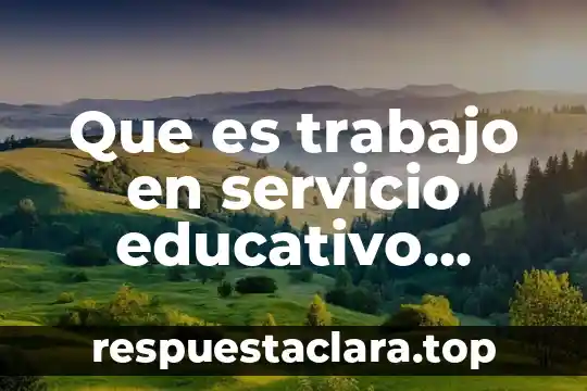 Nombre de servicio cfe 4 Que es trabajo en servicio educativo segun autores