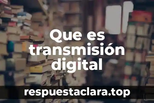 Que es una señal analogica y digital 5 Que es transmisión digital