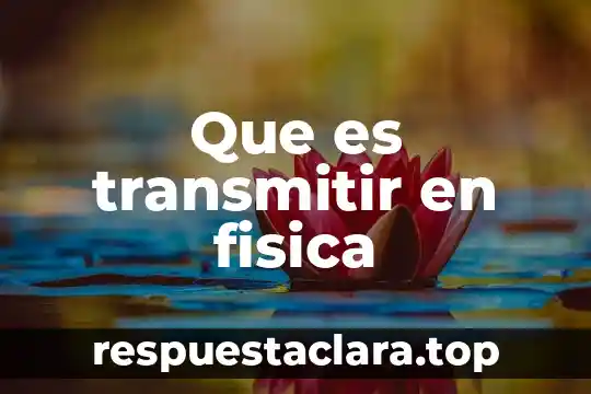 Que es transmitir en fisica