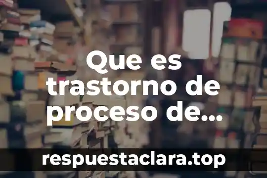 Que es trastorno de proceso de pensamiento