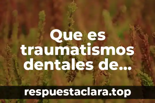 Que es traumatismos dentales de niño