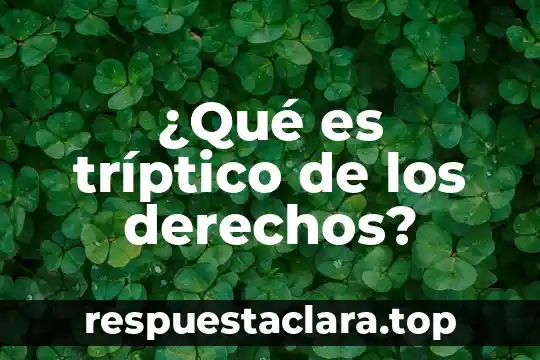 Que es triptico diccionario griego 6 ¿Qué es tríptico de los derechos?