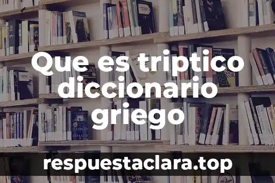 Triptico que es el medio ambiente mexicano 5 Que es triptico diccionario griego