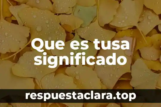 Que es tusa significado