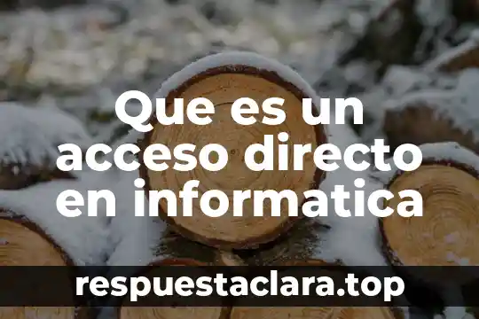 Que es significado directo 7 Que es un acceso directo en informatica