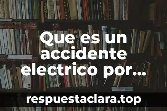 Que es significado directo 3 Que es un accidente electrico por contacto directo